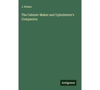 The Cabinet-Maker and Upholsterer's Companion