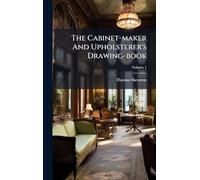 The Cabinet-maker And Upholsterer's Drawing-book
