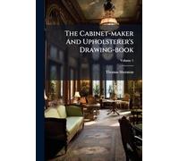 The Cabinet-maker And Upholsterer's Drawing-book