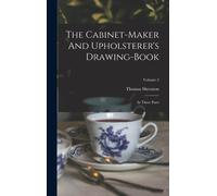 The Cabinet-Maker And Upholsterer's Drawing-Book: In Three Parts; Volume 2