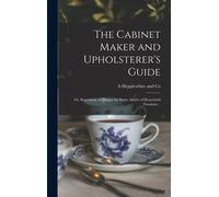 The Cabinet Maker And Upholsterer's Guide; Or, Repository Of Designs For Every Article Of Household Furniture ..