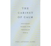 The Cabinet of Calm: Soothing Words for Troubled Times