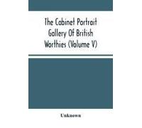 The Cabinet Portrait Gallery Of British Worthies (Volume V)