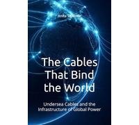 The Cables That Bind the World: Undersea Cables and the Infrastructure of Global Power