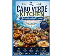 The Cabo Verde Kitchen: Authentic Island Recipes: Learn to cook traditional Cabo Verdean meals that connect families and communities