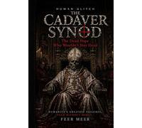 The Cadaver Synod: The Dead Pope Who Wouldn’t Stay Dead