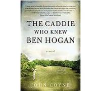 The Caddie Who Knew Ben Hogan John Coyne (Auteur)