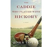 The Caddie Who Played with Hickory John Coyne (Auteur)