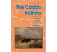 The Caddo Indians: Tribes at the Convergence of Empires, 1542-1854
