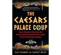 The Caesars Palace Coup: How A Billionaire Brawl Over the Famous Casino Exposed the Power and Greed of Wall Street