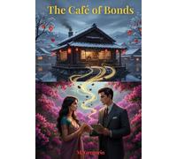 The Café of Bonds: A café hidden in the snowy mountains of Japan. A single sip to travel through time-and an ancient family secret capable of healing a broken heart.