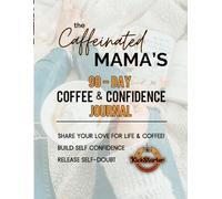 The Caffeinated Mama's 90-Day Coffee & Confidence Journal