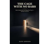 The Cage With No Bars: Why We Defend the Very Things That Trap Us - and How to Get Free