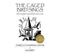 The Caged Bird Sings: A Young Mans Untold War Chronicles