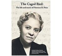 The Caged Bird: The life and music of Florence B. Price