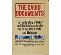 The Cairo documents: The Inside Story of Nasser and His Relationship with World Leaders, Rebels, and Statesmen