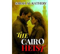 The Cairo Heist: In Cairo, the ruins remember everything-especially the blood in this romantic thriller of love, betrayal, and espionage