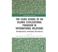 The Cairo School of an Islamic Civilizational Paradigm in International Relations: Methodological Approaches and Analysis