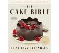 The Cake Bible, 35th Anniversary Edition: A Perfect Book for Serious Bakers and Cake Lovers from Acclaimed Baker Rose Levy Beranbaum. Now Updated with New Ingredients, Equipment, and Methods