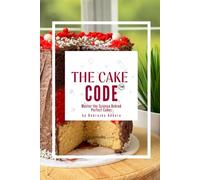 The Cake Code: Master the Science Behind Perfect Cakes