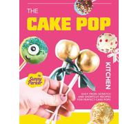 The Cake Pop Kitchen: Easy From-Scratch and Shortcut Recipes for Perfect Cake Pops