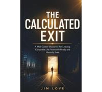 The Calculated Exit: A Mid-Career Blueprint for Leaving Corporate Life Financially Ready and Mentally Free