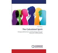 The Calculated Spirit: Bridging Mathematics and Psychology Through Quantum Understanding