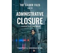 The Calder Files: Administrative Closure: A Detective Calder Crime Thriller