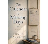 THE CALENDAR OF MISSING DAYS: A Memoir of Memory, Silence, an d the Life I Could Not Count