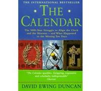 The Calendar: The 5000 Year Struggle To Align The Clock and the Heavens, and What Happened To The Missing Ten Days Ewing Duncan, David (Auteur)