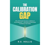 The Calibration Gap: Why Self-Doubt Survives a Lifetime of Encouragement - and How to Finally Build Confidence That Holds