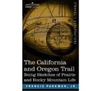 The California and Oregon Trail: Being Sketches of Prairie and Rocky Mountain Life Parkman, Francis Jr. (Auteur)