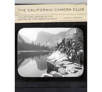 The California Camera Club: Collective Visions in the Making of the American West