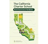 The California Charter School Board Governance Handbook: The Roadmap to Success for Your Charter School