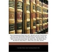 The California Practice ACT: Being an ACT Entitled "An ACT to Regulate Proceedings in Civil Cases in the Courts of Justice in This State, " Passed A California, Labatt, Henry J. (Auteur)