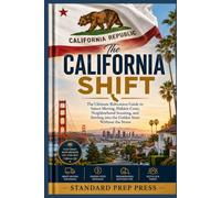 The California Shift: The Ultimate Relocation Guide to Smart Moving, Hidden Costs, Neighborhood Scouting, and Settling into the Golden State Without the Stress.