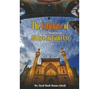 The Caliphate of Amirul Momineen HAZRAT ALI IBN E ABI TALIB (A.S): Volume I