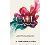 The Call Beyond Smallness: Rising beyond smallness to your God-given Destiny
