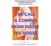 The Call is Coming from Inside the House by Allyson McOuat Allyson McOuat (Auteur)