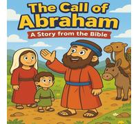 The Call of Abraham: A Fun and Faith-Filled Bible Story for Kids