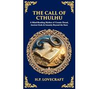 The Call of Cthulhu: A Mind-Bending Mythos of Cosmic Dread, Ancient Gods & Insanity Beyond the Stars (Deluxe Hardbound Edition)