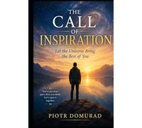The Call of Inspiration: Let the Universe Bring the Best of You