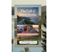 The Call of Nova Scotia: 2025-2026 Guide to Cabot Trail Adventures, Halifax Moments, and Bay of Fundy Wonders