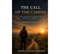 THE CALL OF THE CAMINO: WHY IT PULLS AT US, AND WHY WE KEEP SAYING “SOMEDAY”