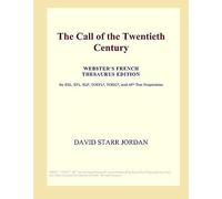 The Call Of The Twentieth Century (Webster's French Thesaurus Edition)