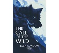 The Call of the Wild: A Classic Tale of Survival, Instinct, and the Untamed North