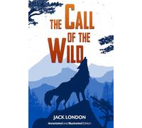 The Call of the Wild: (Annotated and Illustrated Edition)