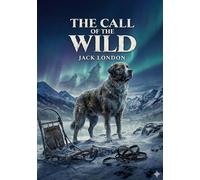 The Call of the Wild: by Jack London
