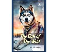 The Call of the Wild: Illustrated & Annotated Classic Edition
