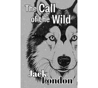 The Call of the Wild: The Jack London Collection